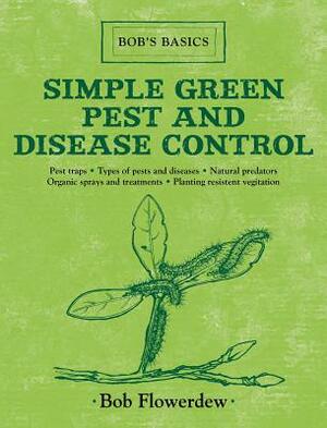 Simple Green Pest and Disease Control by Bob Flowerdew