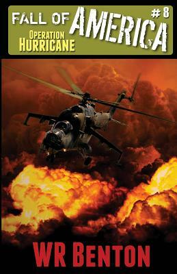 The Fall of America: Book 8 - Operation Hurricane by W. R. Benton