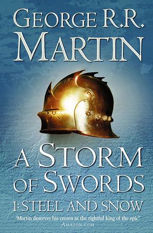 A Storm of Swords: Part 1 Steel and Snow by George R.R. Martin