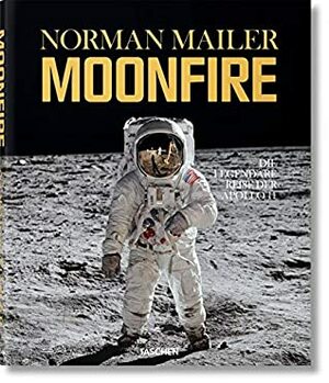 MoonFire by Norman Mailer, colum mccan, Lawrence Schiller, Benedikt TASCHEN