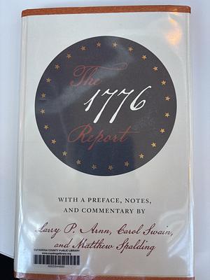 The 1776 Report with a Preface, Notes and Commentary by Larry P. Arnn, Matthew Spalding, Carol Swain