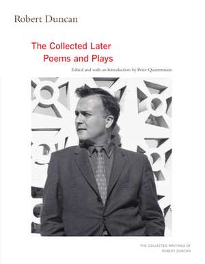 Robert Duncan, Volume 3: The Collected Later Poems and Plays by Robert Duncan