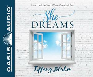 She Dreams: Live the Life You Were Created for by Tiffany Bluhm