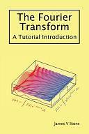 The Fourier Transform: A Tutorial Introduction by James V. Stone