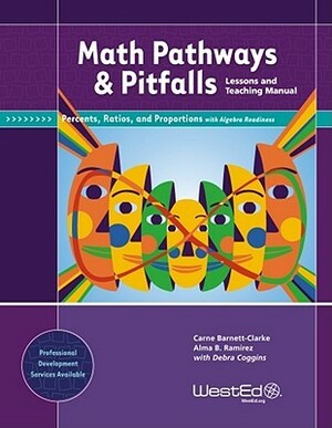 Math Pathways & Pitfalls Percents, Ratios, and Proportions with Algebra Readiness: Lessons and Teaching Manual Grade 6, Grade 7, and Grade 8 by Alma B. Ramirez, Debra Coggins, Carne Barnett-Clarke