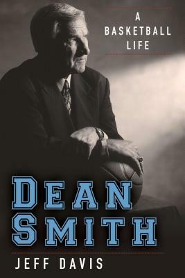 Dean Smith: A Basketball Life by Jeff Davis