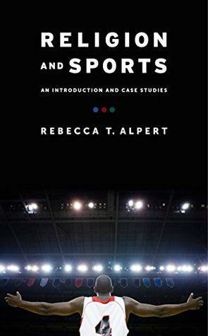 Religion and Sports: An Introduction and Case Studies by Rebecca T. Alpert