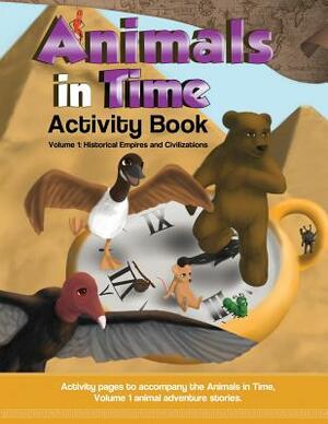 Animals in Time, Volume 1 Activity Book: Historical Empires and Civilizations by Hosanna Rodriguez
