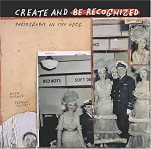 Create and Be Recognized: Photography on the Edge by Deborah Klochko, Turner Klochko