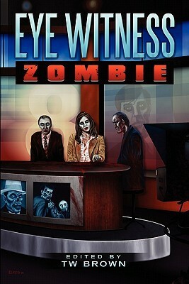 Eye Witness: Zombie by William R.D. Wood, T.W. Brown