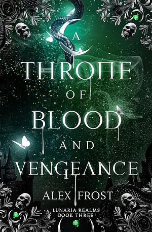 A Throne of Blood & Vengeance by Alex Frost