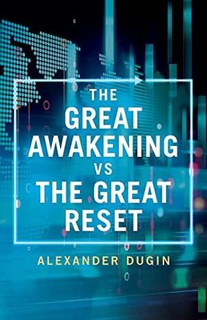 The Great Awakening Vs the Great Reset by Alexander Dugin