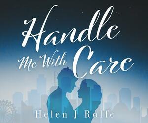 Handle Me with Care by Helen J. Rolfe