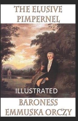 The Elusive Pimpernel Illustrated by Baroness Orczy