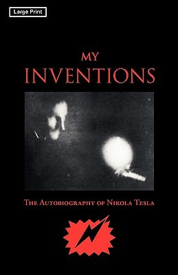 My Inventions, Large-Print Edition by Nikola Tesla