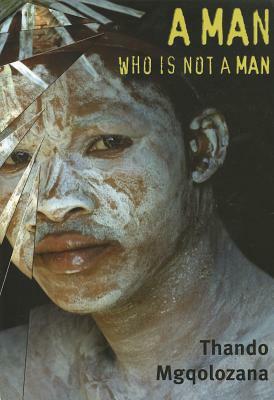 A Man Who Is Not a Man by Thando Mgqolozana