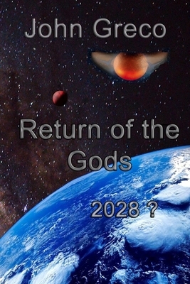 Return of the Gods: 2028 ? by John Greco