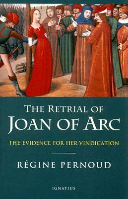 The Retrial of Joan of Arc: The Evidence for Her Vindication by Régine Pernoud