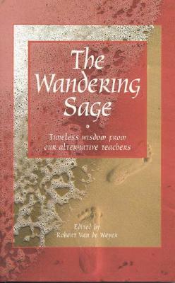 The Wandering Sage: Timeless Wisdom from Our Alternative Teachers by Robert Van De Weyer