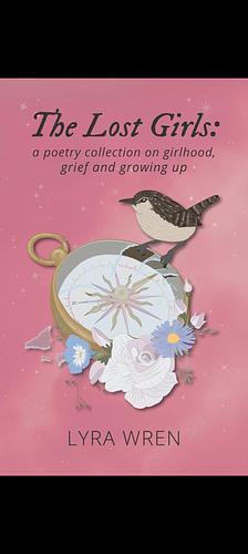 The Lost Girls: A Poetry Collection on Girlhood, Grief and Growing Up by Lyra Wren