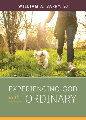 Experiencing God in the Ordinary by William A. Barry