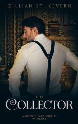 The Collector: A Paranormal Gothic Romance by Gillian St. Kevern