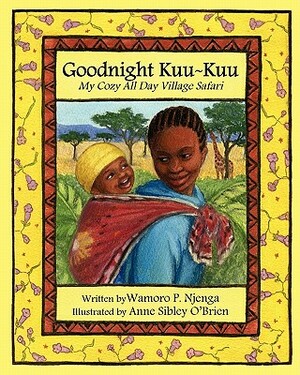 Goodnight Kuu Kuu: My Cozy All Day Village Safari by Wamoro P. Njenga