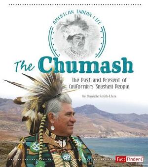The Chumash: The Past and Present of California's Seashell People by Danielle Smith-Llera