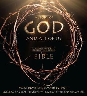 A Story of God and All of Us: A Novel Based on the Epic TV Miniseries "the Bible" by Mark Burnett, Roma Downey