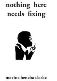 nothing here needs fixing by Maxine Beneba Clarke