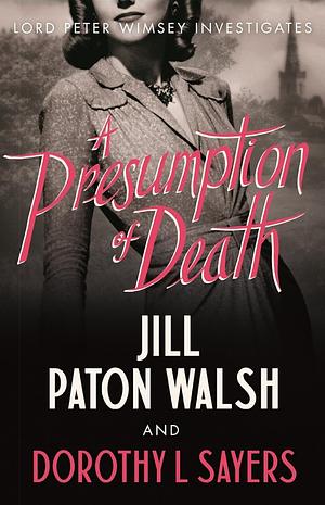 A Presumption of Death by Dorothy L. Sayers, Jill Paton Walsh