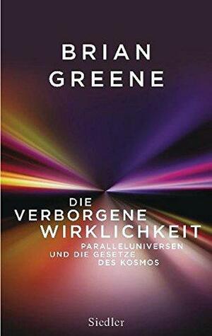 Die verborgene Wirklichkeit: Paralleluniversen und die Gesetze des Kosmos by Brian Greene