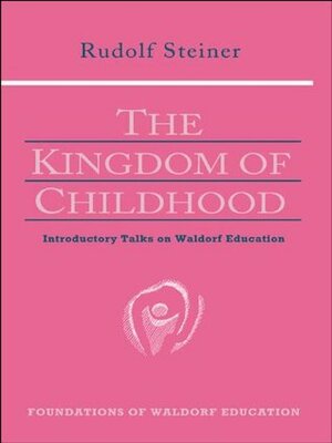 Kingdom of Childhood: Introductory Talks on Waldorf Education by Rudolf Steiner, Christopher Bamford