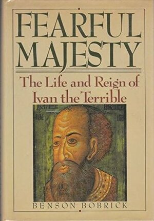 Fearful Majesty: The Life and Reign of Ivan the Terrible by Benson Bobrick