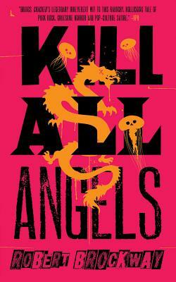 Kill All Angels by Robert Brockway