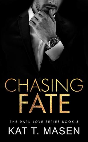 Chasing Fate by Kat T. Masen