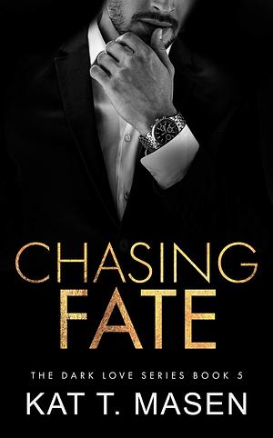 Chasing Fate by Kat T. Masen
