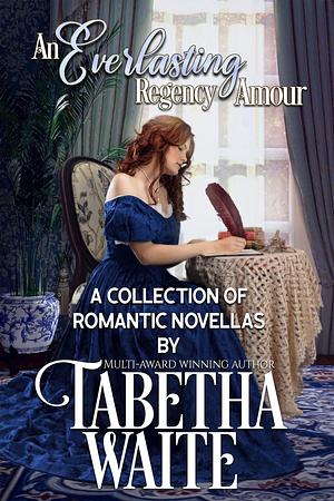 An Everlasting Regency Amour by Tabetha Waite, Tabetha Waite