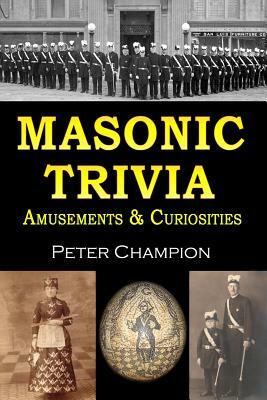 Masonic Trivia Amusements & Curiosities by Peter Champion