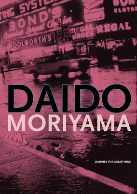 Daido Moriyama: Journey for Something by 