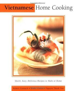 Vietnamese Home Cooking: The Essential Asian Kitchen by Didier Corlou, Nguyễn Thanh Vân, Robert Carmack