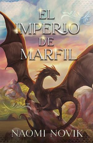 El Imperio de Marfil by Naomi Novik