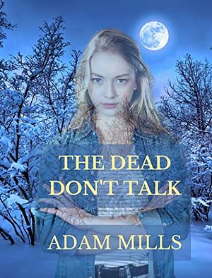 The Dead Don't Talk by Adam Mills