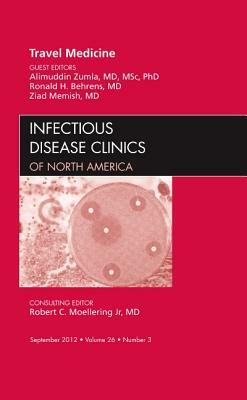 Travel Medicine, an Issue of Infectious Disease Clinics, Volume 26-3 by Alimuddin Zumla, Ronald H. Behrens, Ziad Memish