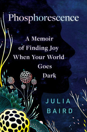 Phosphorescence: On Awe, Wonder and Things That Sustain You When the World Goes Dark by Julia Baird