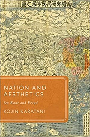 Nation and Aesthetics: On Kant and Freud (Global Asias) by Kōjin Karatani