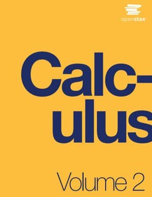 Calculus Volume 2 by David McCune, Valeree Falduto, Joseph Lakey, Erica M. Rutter, Edwin “Jed” Herman, David Smith, Elaine A. Terry, Sheri J. Boyd, Alfred K. Mulzet, Joyati Debnath, Michelle Merriweather, William Radulovich, Gilbert Strang, David Torain, Nicoleta Virginia Bila, Catherine Abbott, Kirsten R. Messer, Julie Levandosky