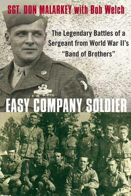Easy Company Soldier: The Legendary Battles of a Sergeant from World War II's "Band of Brothers" by Bob Welch, Don Malarkey