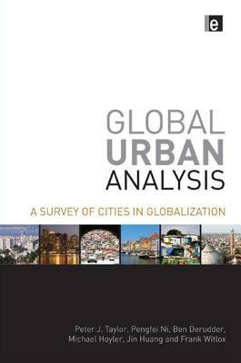 Global Urban Analysis: A Survey of Cities in Globalization by Peter J. Taylor, Ben Derudder, Pengfei Ni