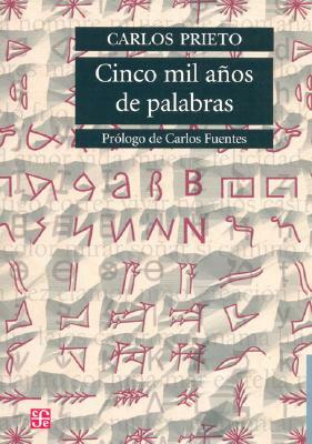 Cinco Mil Anos de Palabras: Comentarios Sobre el Origen, Evolucion, Muerte y Resurreccion de Algunas Lenguas by Carlos Prieto